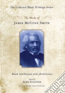 The Works of James Mccune Smith libro in lingua di Stauffer John (EDT), Gates Henry Louis