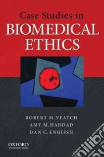 Case Studies in Biomedical Ethics libro in lingua di Veatch Robert M., Haddad Amy M., English Dan C.