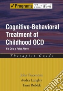 Cognitive-Behavioral Treatment of Childhood OCD libro in lingua di Piacentini John, Langley Audra, Roblek Tami