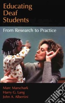 Educating Deaf Students libro in lingua di Marschark Marc, Lang Harry G., Albertini John A.