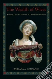 The Wealth of Wives libro in lingua di Hanawalt Barbara A.