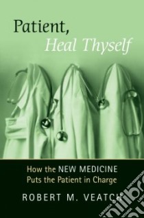 Patient, Heal Thyself libro in lingua di Veatch Robert M.