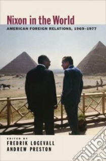Nixon in the World libro in lingua di Logevell Fredrik (EDT), Preston Andrew (EDT)