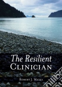 The Resilient Clinician libro in lingua di Wicks Robert J.