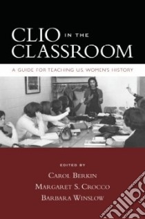 Clio in the Classroom libro in lingua di Berkin Carol (EDT), Crocco Margaret S. (EDT), Windsor Barbara (EDT)