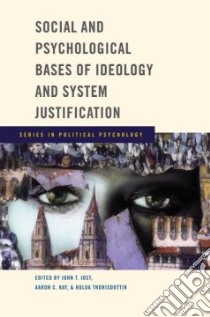 Social and Psychological Bases of Ideology and System Justification libro in lingua di Jost John T. (EDT), Kay Aaron C. (EDT), Thorisdottir Hulda (EDT)