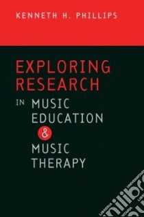 Exploring Research in Music Education and Music Therapy libro in lingua di Phillips Kenneth H.