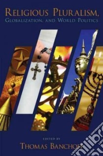 Religious Pluralism, Globalization, and World Politics libro in lingua di Banchoff Thomas (EDT)