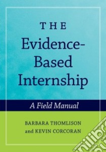 The Evidence-Based Internship libro in lingua di Thomlison Barbara (EDT), Corcoran Kevin J. (EDT)
