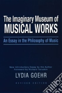 The Imaginary Museum of Musical Works libro in lingua di Goehr Lydia