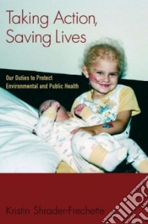 Taking Action, Saving Lives libro in lingua di Shrader-Frechette Kristin