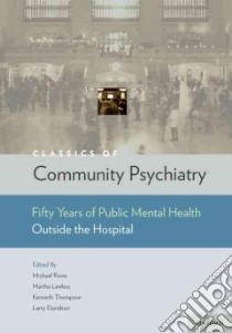 Classics of Community Psychiatry libro in lingua di Rowe Michael (EDT), Lawless Martha (EDT), Thompson Kenneth (EDT), Davidson Larry (EDT)