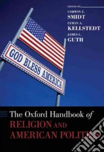 The Oxford Handbook of Religion and American Politics libro in lingua di Smidt Corwin E. (EDT), Kellstedt Lyman A. (EDT), Guth James L. (EDT)