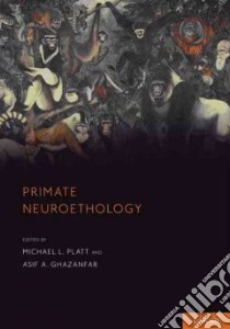 Primate Neuroethology libro in lingua di Platt Michael L. (EDT), Ghazanfar Asif A. (EDT)
