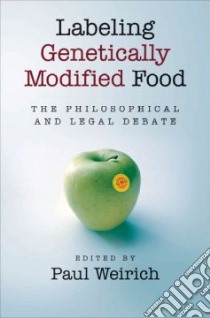 Labeling Genetically Modified Food libro in lingua di Weirich Paul (EDT)