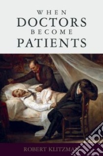 When Doctors Become Patients libro in lingua di Klitzman Robert M.D.