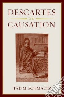 Descartes on Causation libro in lingua di Schmaltz Tad M.