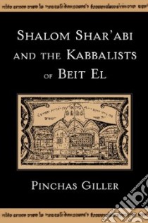 Shalom Shar'abi and the Kabbalists of Beit El libro in lingua di Giller Pinchas