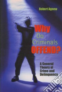 Why Do Criminals Offend? libro in lingua di Agnew Robert