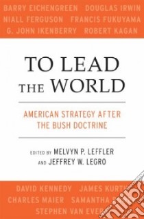 To Lead the World libro in lingua di Leffler Melvyn P. (EDT), Legro Jeffrey W.