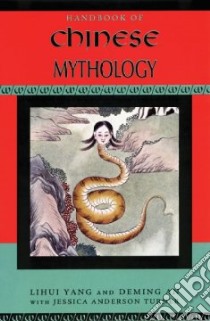Handbook of Chinese Mythology libro in lingua di Yang Lihui, An Deming, Turner Jessica Anderson (CON)