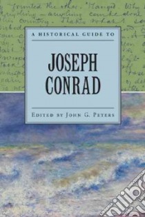 A Historical Guide to Joseph Conrad libro in lingua di Peters John G. (EDT)
