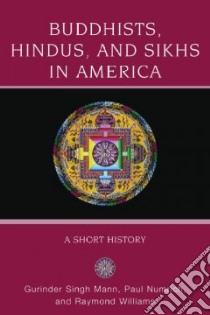 Buddhists, Hindus and Sikhs in America libro in lingua di Mann Gurinder Singh, Numrich Paul David, Williams Raymond Brady