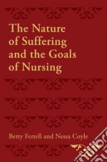 The Nature of Suffering and the Goals of Nursing libro in lingua di Ferrell Betty R., Coyle Nessa