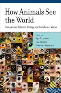 How Animals See the World libro in lingua di Lazareva Olga F. (EDT), Shimizu Toru (EDT), Wasserman Edward A. (EDT)