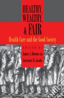 Healthy, Wealthy, and Fair libro in lingua di Morone James A. (EDT), Jacobs Lawrence R. (EDT)