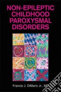 Non-Epileptic Childhood Paroxysmal Disorders libro in lingua di Dimario Franics J. Jr. M.D.
