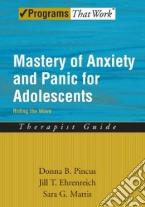 Mastery of Anxiety and Panic for Adolescents libro in lingua di Picus Donna B., Ehrenreich Jill T., Mattis Sara Golden