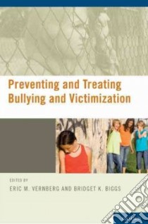 Preventing and Treating Bullying and Victimization libro in lingua di Vernberg Eric M. (EDT), Biggs Bridget K. (EDT)