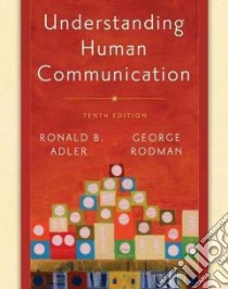 Understanding Human Communication 10th Edition + Student Success Manual + Instructor's Manual + Web Site libro in lingua di Adler Ronald B., Rodman George