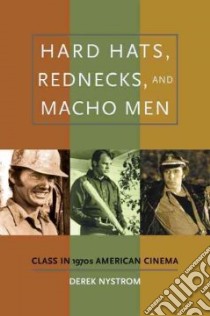 Hard Hats, Rednecks, and Macho Men libro in lingua di Nystrom Derek