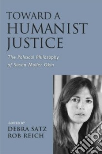 Toward a Humanist Justice libro in lingua di Satz Debra (EDT), Reich Rob (EDT)