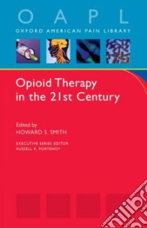 Opioid Therapy in the 21st Century libro in lingua di Smith Howard S. (EDT), Portenoy Russell K. (EDT)