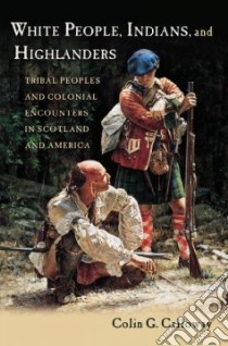 White People, Indians, and Highlanders libro in lingua di Calloway Colin G.