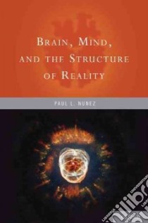 Brain, Mind, and the Structure of Reality libro in lingua di Nunez Paul L.