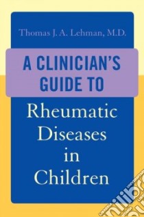 A Clinician's Guide to Rheumatic Diseases in Children libro in lingua di Lehman Thomas J. A. M.D.