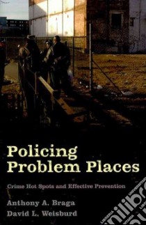 Policing Problem Places libro in lingua di Braga Anthony A., Weisburd David L.