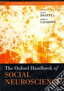 The Oxford Handbook of Social Neuroscience libro in lingua di Decety Jean (EDT), Cacioppo John T. (EDT)
