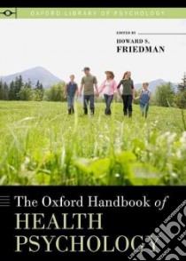 The Oxford Handbook of Health Psychology libro in lingua di Friedman Howard S. (EDT)
