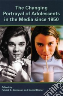 The Changing Portrayal of Adolescents in the Media Since 1950 libro in lingua di Jamieson Patrick E. (EDT), Romer Daniel (EDT)
