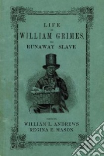 Life of William Grimes, the Runaway Slave libro in lingua di Andrews William L. (EDT), Mason Regina E. (EDT)