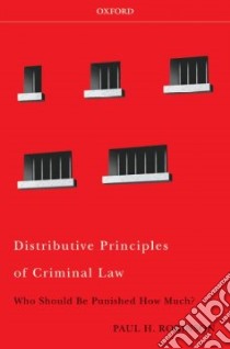 Distributive Principles of Criminal Law libro in lingua di Robinson Paul H.