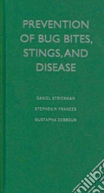Prevention of Bug Bites, Stings, and Disease libro in lingua di Strickman Daniel Ph.D., Frances Stephen P. Ph.D., Debboun Mustapha Ph.D., Strickman Rachel