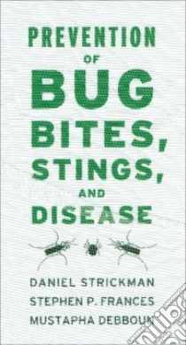 Prevention of Bug Bites, Stings, and Disease libro in lingua di Strickman Daniel Ph.D., Frances Stephen P. Ph.D., Debboun Mustapha Ph.D.