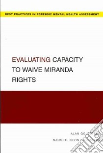Evaluating Capacity to Waive Miranda Rights libro in lingua di Goldstein Alan, Goldstein Naomi E. Sevin