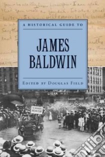 A Historical Guide to James Baldwin libro in lingua di Field Douglas (EDT)